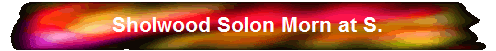 Sholwood Solon Morn at S.